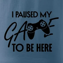 I paused my game to be here