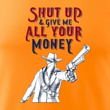 Shut Up and Give Me All Your Money Shut Up and Give Me All Your Money