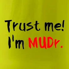 Trust me I´m  MUDr. / Ver mi som MUDR. Trust me I´m  MUDr. / Ver mi som MUDR.