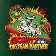 Gravity is my tag team partner