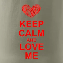 Keep calm and love me Keep calm and love me
