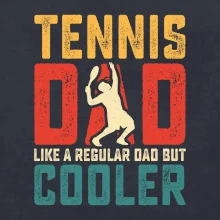 Tennis dad like a regular dad but cooler