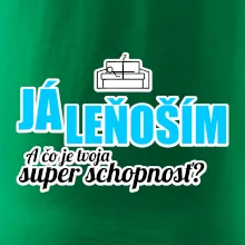 Já leňoším - tvoja super schopnosť - rovný Já leňoším - tvoja super schopnosť - rovný