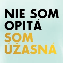 Nie som opitý som úžasná