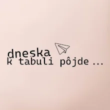 Dneska k tabuli pôjde