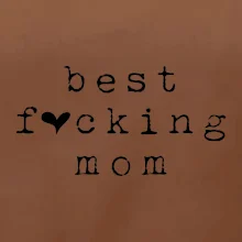 Best fucking mom