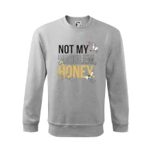 Not my problem, honey Not my problem, honey