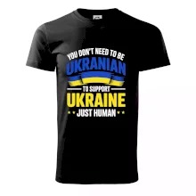 You don't need to be Ukrainian to support Ukraine just human You don't need to be Ukrainian to support Ukraine just human