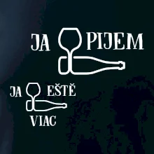 Ja eště viac pijem