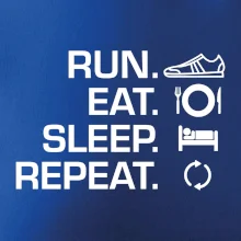 Run eat sleep repeat Run eat sleep repeat