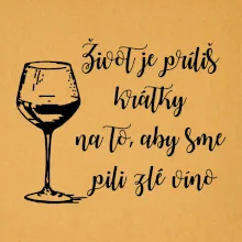 Život je príliš krátky na to, aby sme pili zlé víno