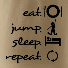Eat jump sleep repeat Eat jump sleep repeat