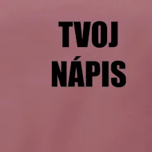 Tvoj vlastný nápis tlačiaci - na prsníku