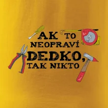 Ak to neopraví dedko, tak nikto farebné Ak to neopraví dedko, tak nikto farebné