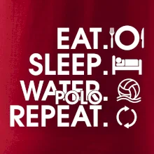 Eat sleep watter polo repeat Eat sleep watter polo repeat