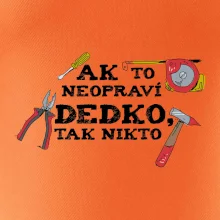 Ak to neopraví dedko, tak nikto farebné Ak to neopraví dedko, tak nikto farebné