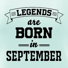 Legends are born in September Legends are born in September