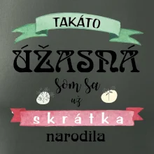 Takáto úžasná som sa už skrátka narodila