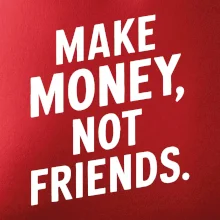 Make money not friends tiskací