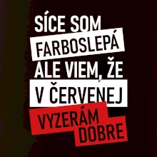 Síce som farboslepá, ale viem, že v červenej vyzerám dobre