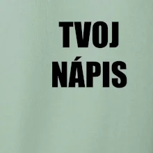 Tvoj vlastný nápis tlačiaci - na prsníku