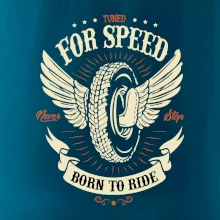 For speed - born to ride For speed - born to ride
