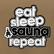 Eat sleep sauna repeat Eat sleep sauna repeat