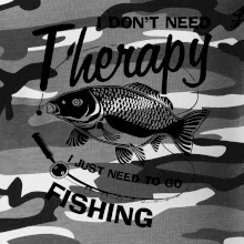 I dont need therapy - fishing I dont need therapy - fishing