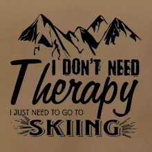 I dont need therapy - Skiing I dont need therapy - Skiing