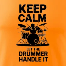 Keep Calm and Let The Drummer Handle It