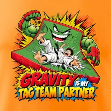 Gravity is my tag team partner