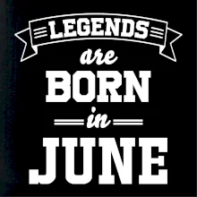 Legends are born in June Legends are born in June