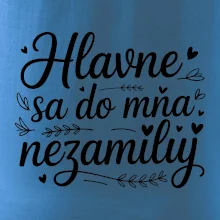 Hlavne sa do mňa nezamiluj