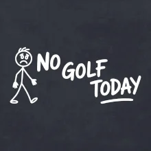 No Golf Today