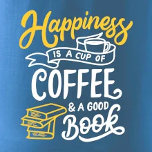 Happiness is a Cup of Coffee and a Good Book Happiness is a Cup of Coffee and a Good Book
