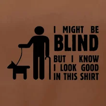I might be blind