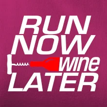 Run now Wine later