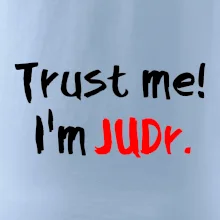 Trust me I´m  JUDr. / Ver mi som právnik Trust me I´m  JUDr. / Ver mi som právnik