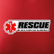 Rescue My Job Is To Help Your Ass Not Kiss It