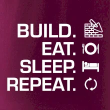 Build eat sleep repeat - tehly