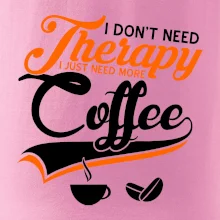 I don't need therapy coffee I don't need therapy coffee