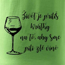 Život je príliš krátky na to, aby sme pili zlé víno