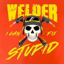 Welder I can fix stupid