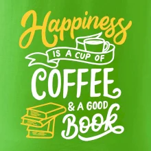 Happiness is a Cup of Coffee and a Good Book Happiness is a Cup of Coffee and a Good Book