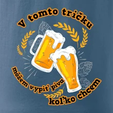 V tomto tričku môžem vypiť piva koľko chcem V tomto tričku môžem vypiť piva koľko chcem