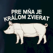 Pre mňa je kráľom zvierat prasa