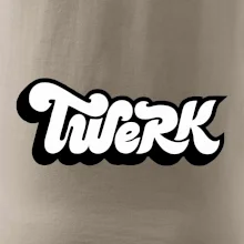 Twerk Twerk