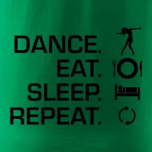 Dance eat sleep repeat - holka