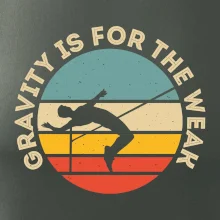 Gravity is for the weak