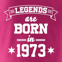 Legends are born in 1973 Legends are born in 1973